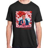 Donald Trump Is My Valentine Funny Trump Lovers Adult ChromaSoft Performance T-Shirt