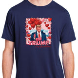 Donald Trump Is My Valentine Funny Trump Lovers Adult ChromaSoft Performance T-Shirt