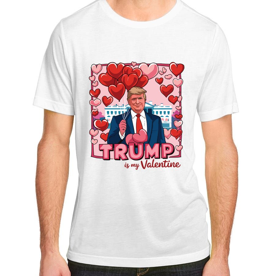 Donald Trump Is My Valentine Funny Trump Lovers Adult ChromaSoft Performance T-Shirt