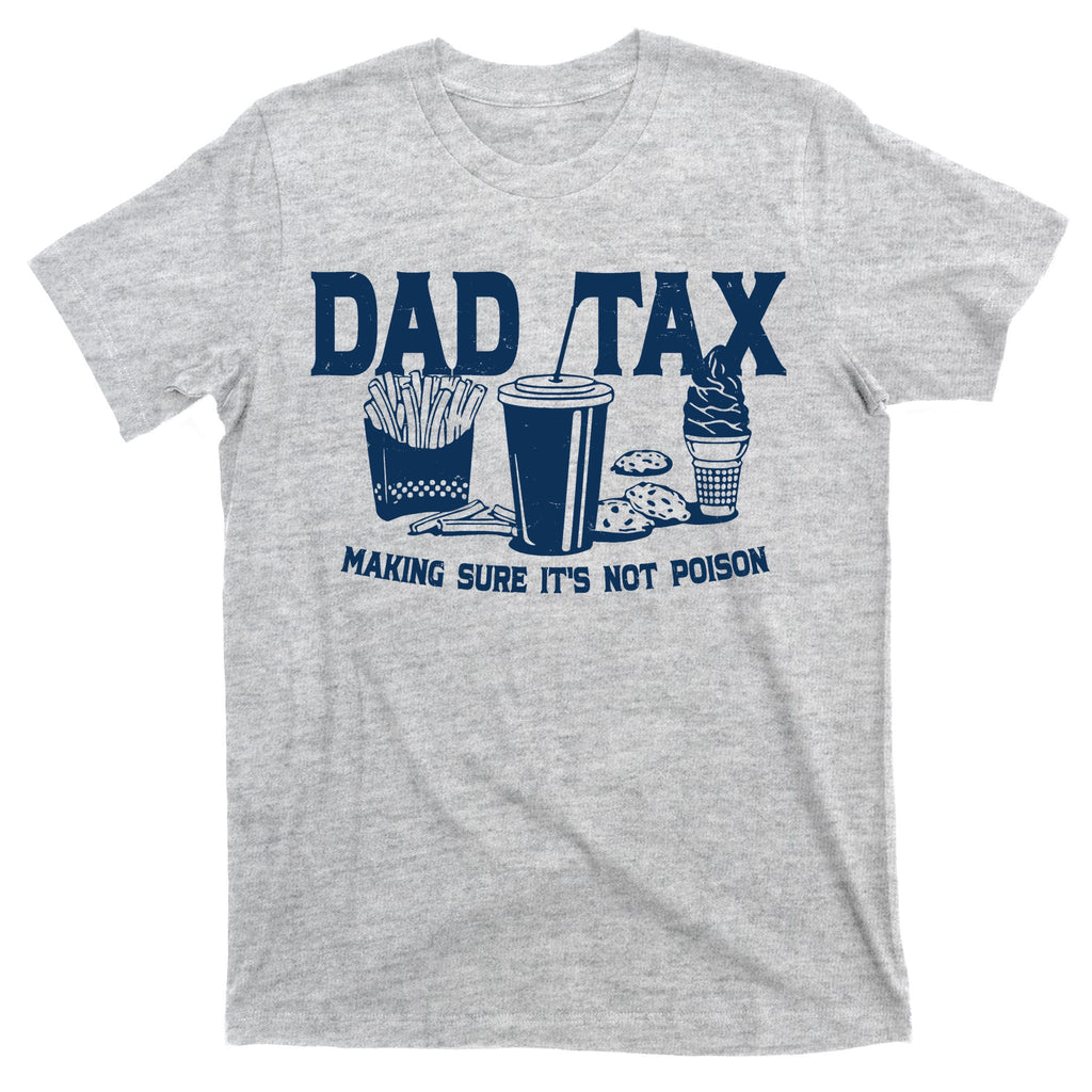 Dad Tax Making Sure Its Not Poison T-Shirt