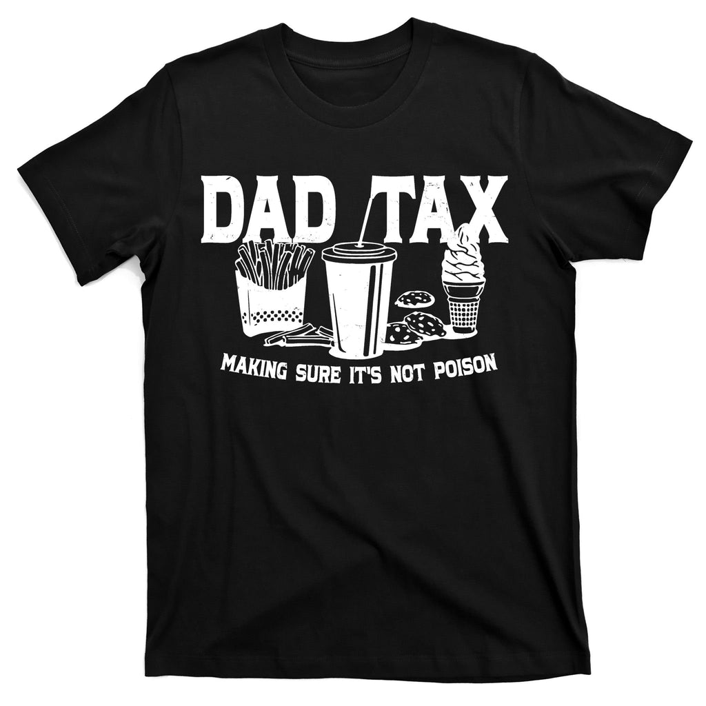 Dad Tax Making Sure Its Not Poison T-Shirt