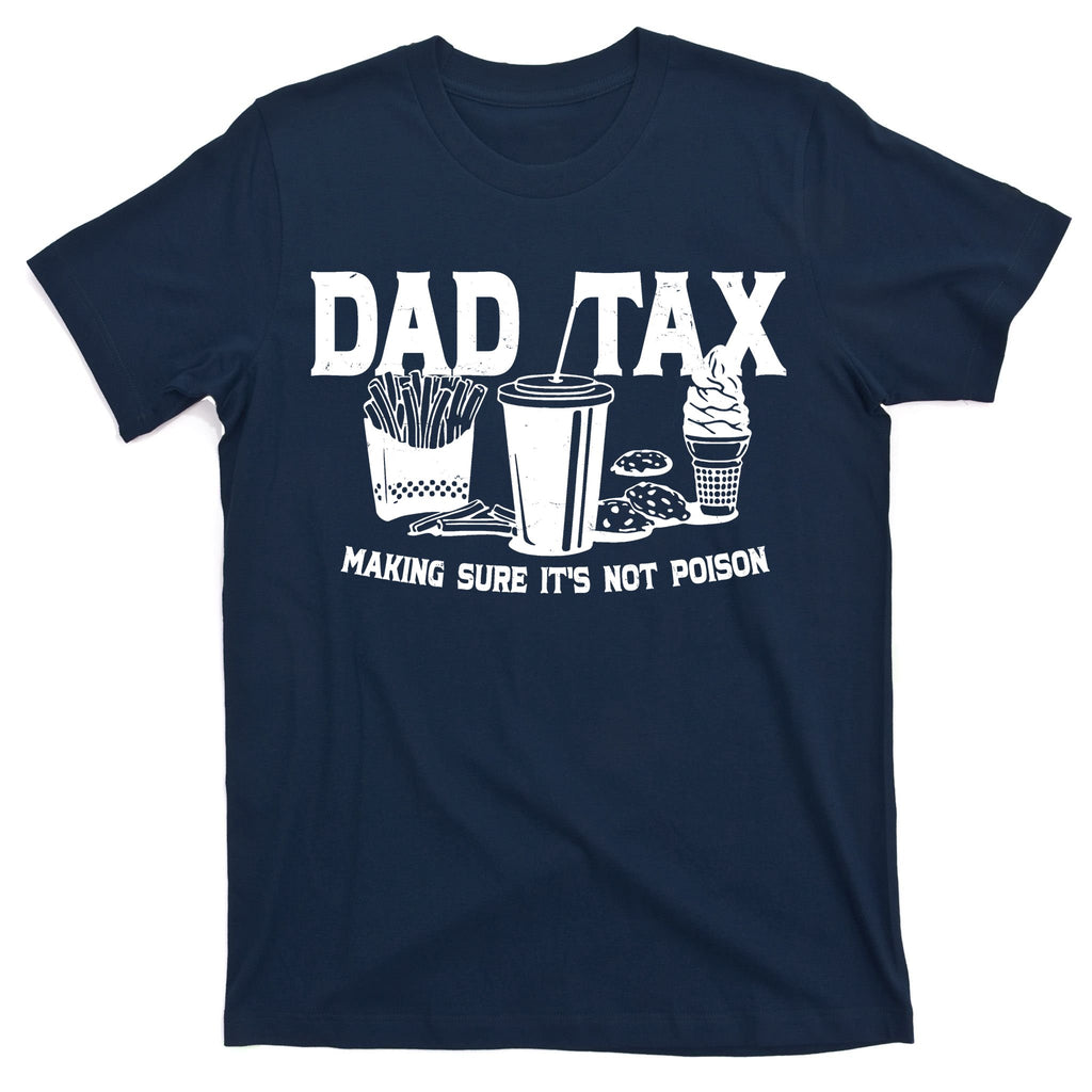 Dad Tax Making Sure Its Not Poison T-Shirt