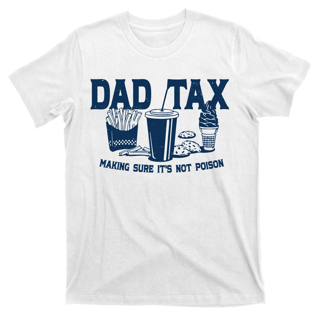 Dad Tax Making Sure Its Not Poison T-Shirt