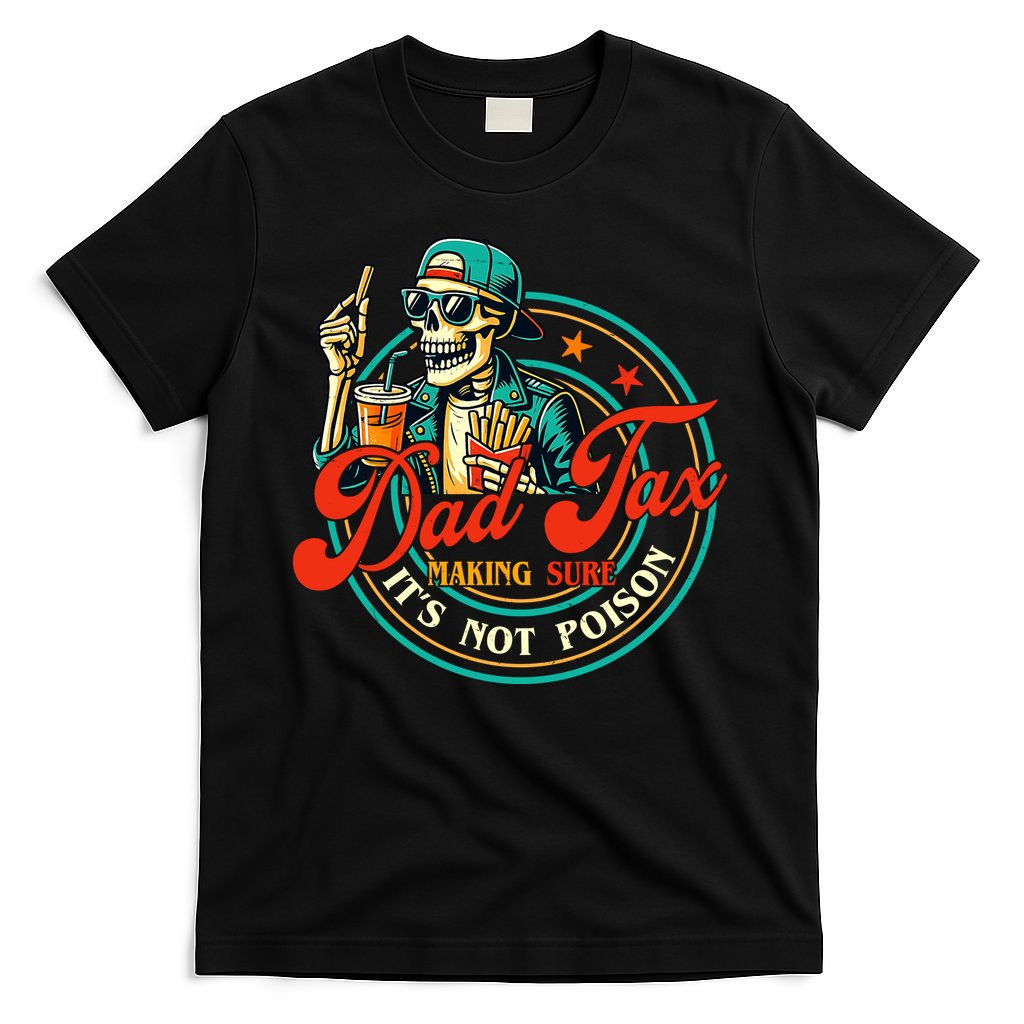 Dad Tax Making Sure It's Not Poison Funny T-Shirt