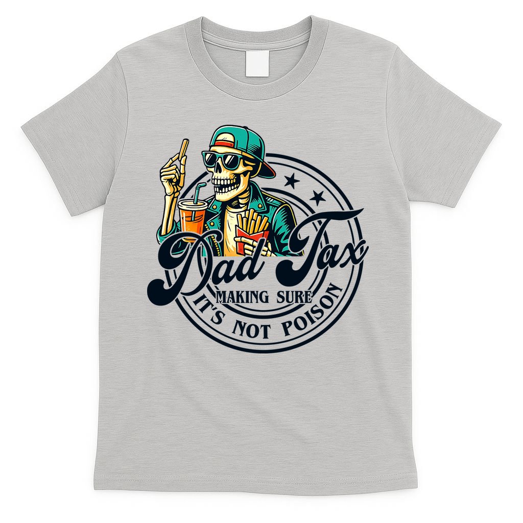 Dad Tax Making Sure It's Not Poison Skeleton Funny Father T-Shirt