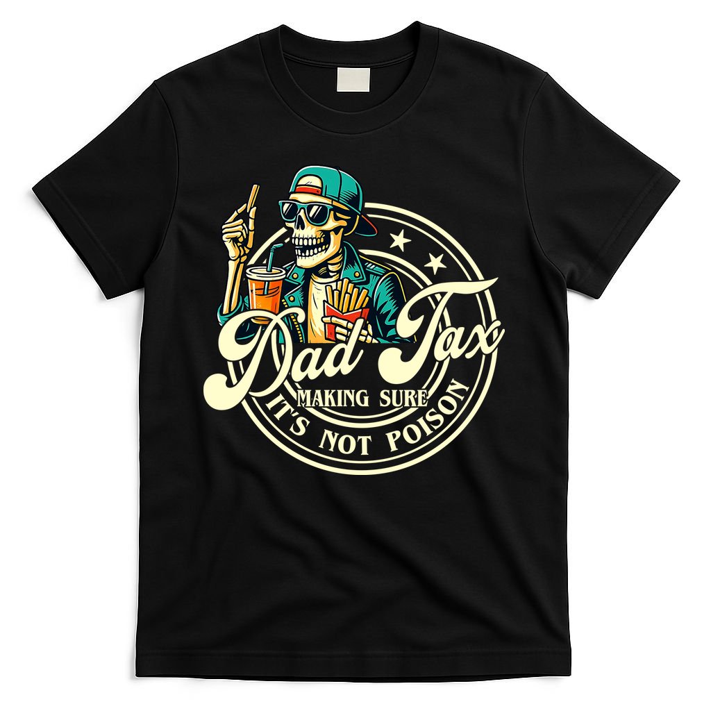 Dad Tax Making Sure It's Not Poison Skeleton Funny Father T-Shirt
