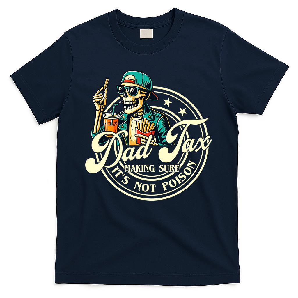 Dad Tax Making Sure It's Not Poison Skeleton Funny Father T-Shirt