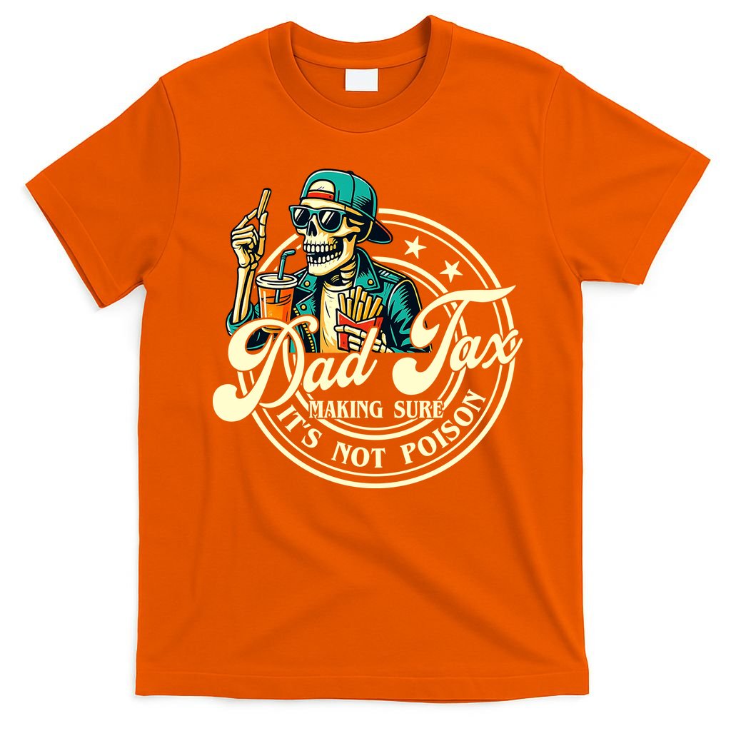 Dad Tax Making Sure It's Not Poison Skeleton Funny Father T-Shirt