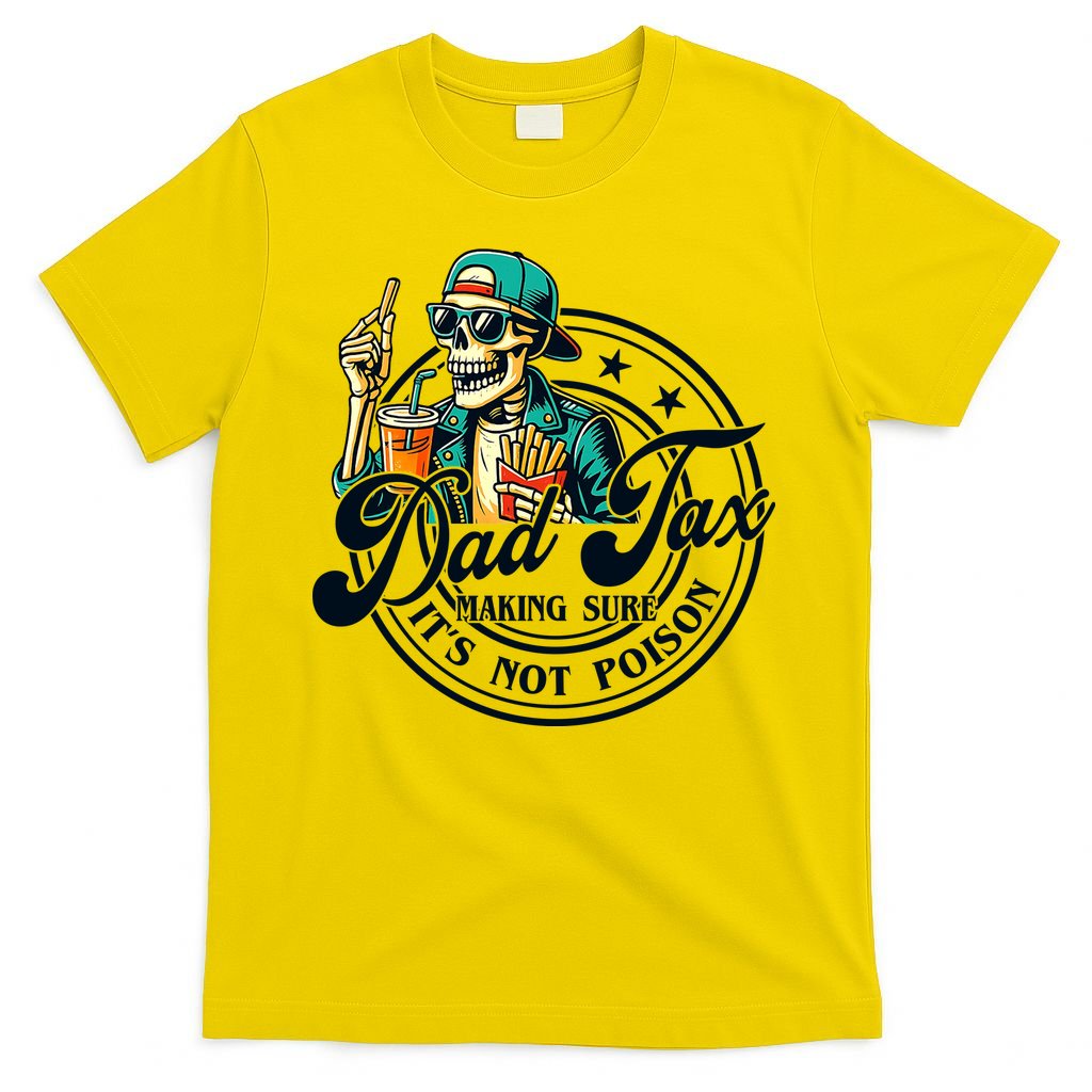 Dad Tax Making Sure It's Not Poison Skeleton Funny Father T-Shirt