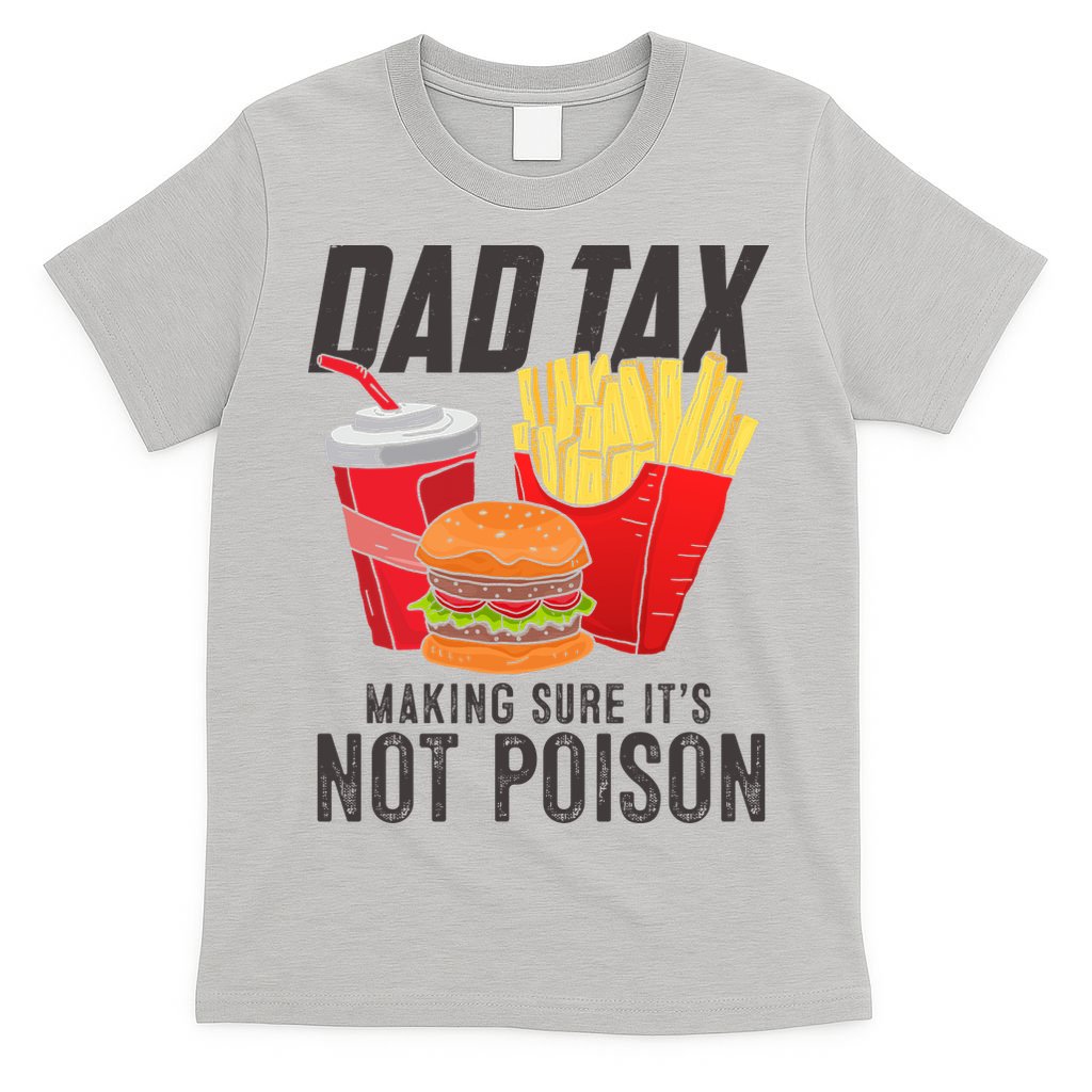 Dad Tax Making Sure It's Not Poison Funny Father's Day T-Shirt