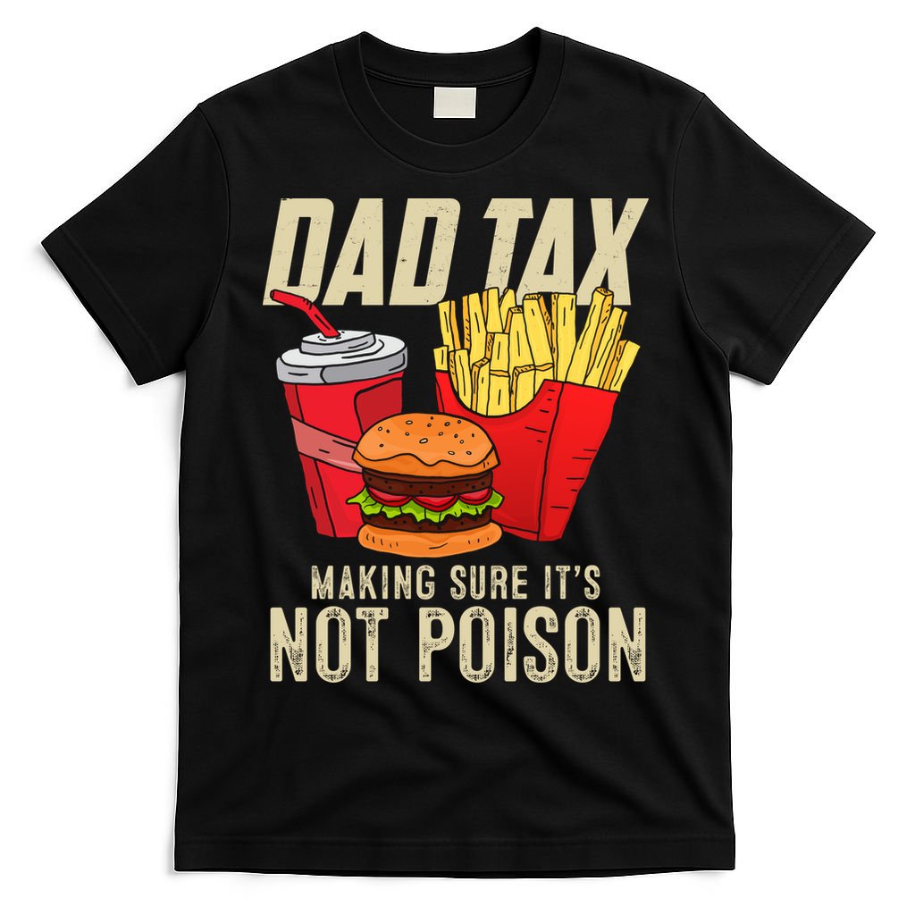 Dad Tax Making Sure It's Not Poison Funny Father's Day T-Shirt