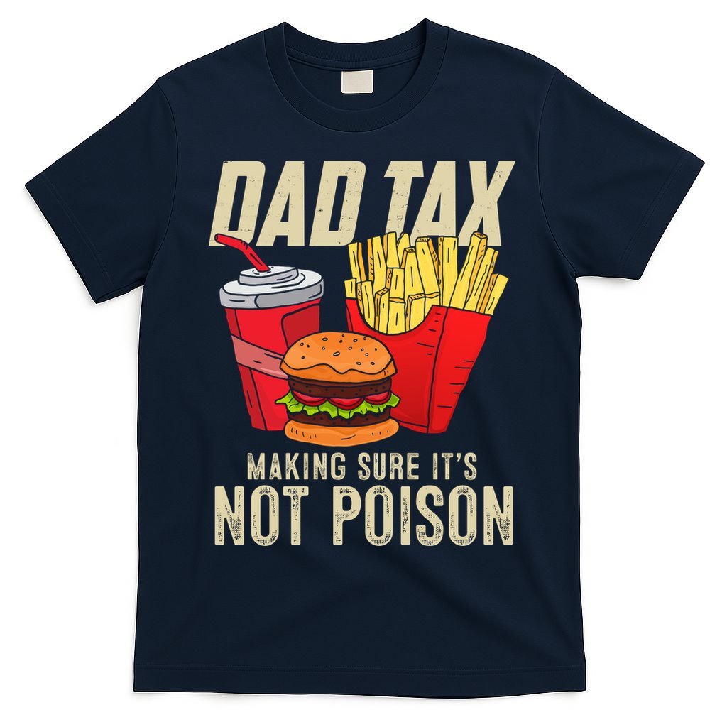 Dad Tax Making Sure It's Not Poison Funny Father's Day T-Shirt