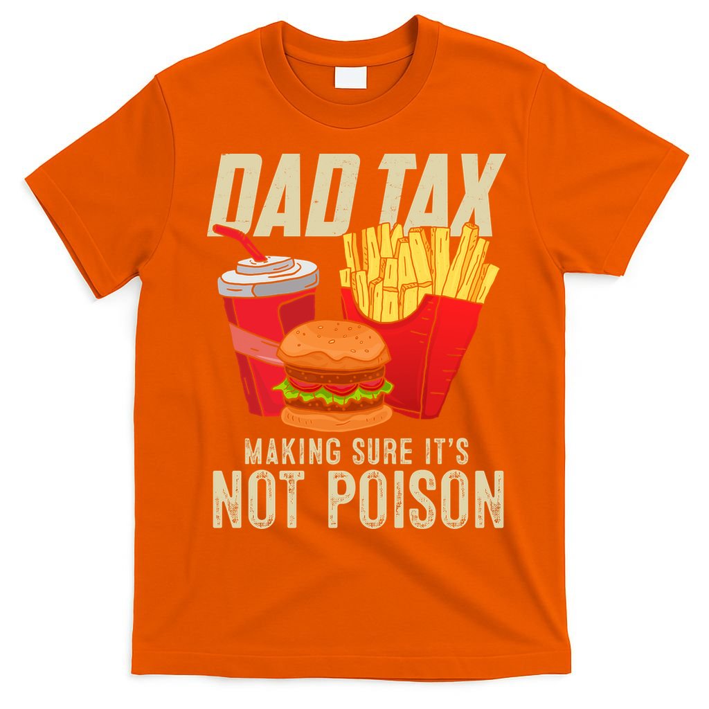 Dad Tax Making Sure It's Not Poison Funny Father's Day T-Shirt