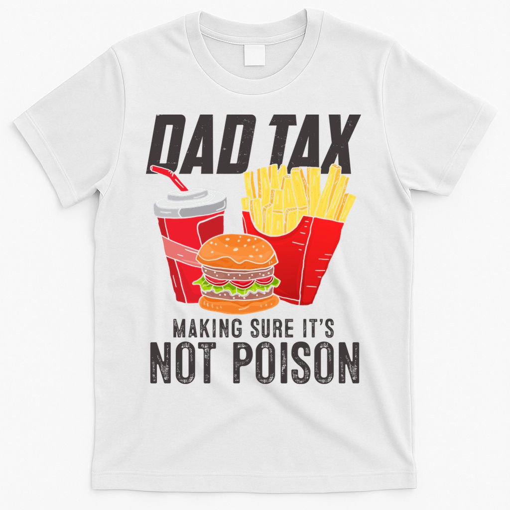 Dad Tax Making Sure It's Not Poison Funny Father's Day T-Shirt