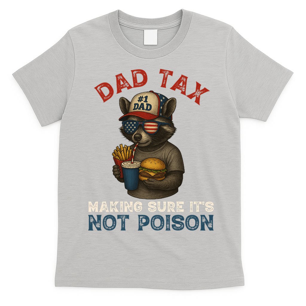 Dad Tax Making Sure It's Not  Funny Dad 4th Of July  T-Shirt