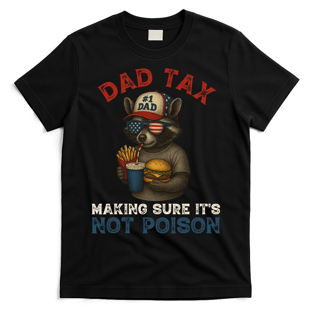 Dad Tax Making Sure It's Not  Funny Dad 4th Of July  T-Shirt