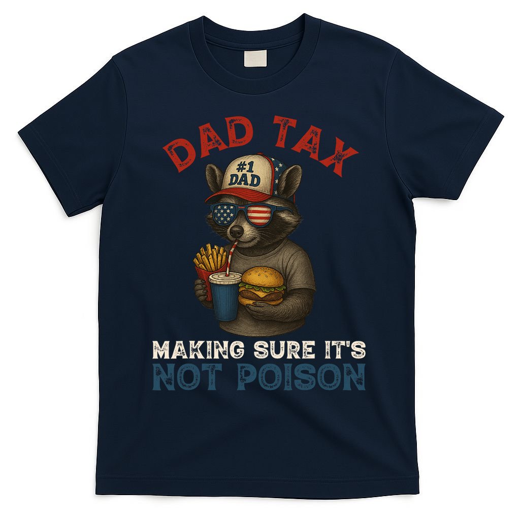 Dad Tax Making Sure It's Not  Funny Dad 4th Of July  T-Shirt