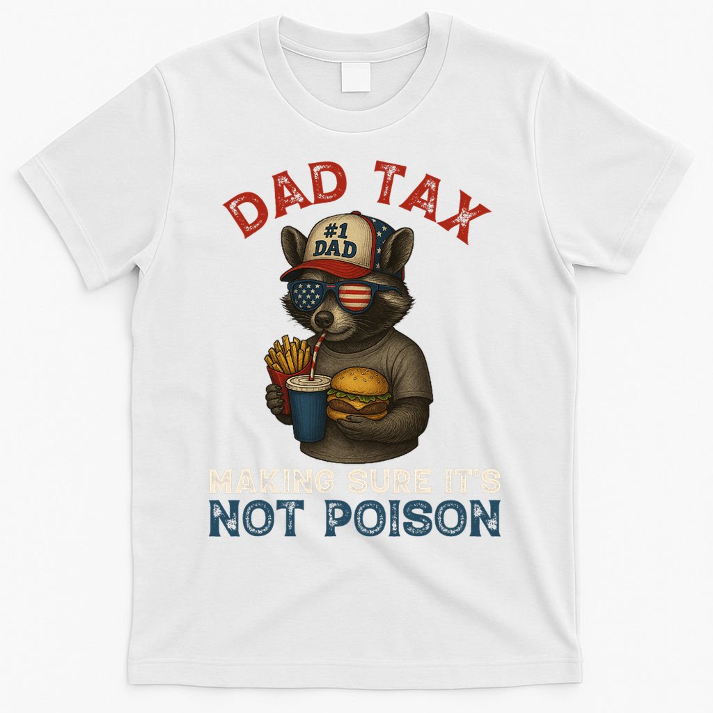 Dad Tax Making Sure It's Not  Funny Dad 4th Of July  T-Shirt