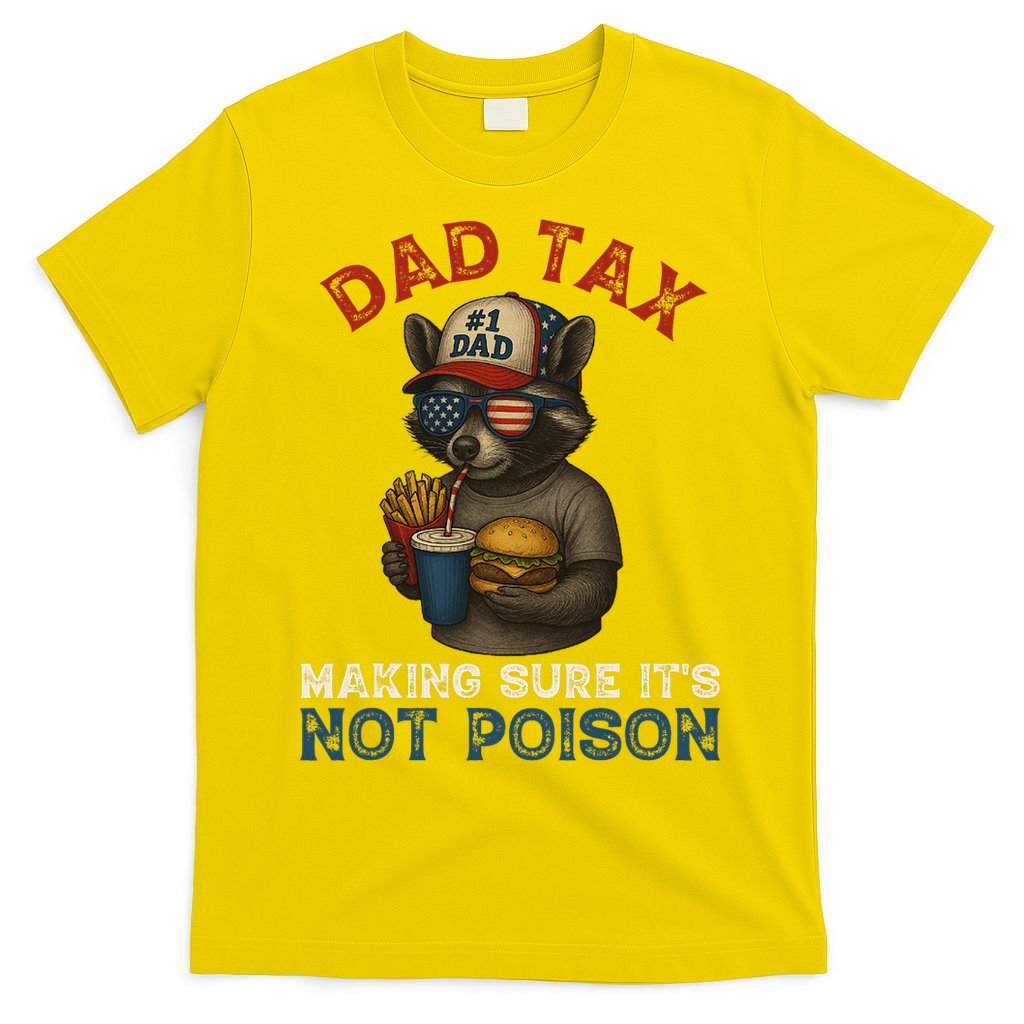 Dad Tax Making Sure It's Not  Funny Dad 4th Of July  T-Shirt