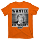 Donald Trump Wanted For President 2024 President Trump Mugshot T-Shirt