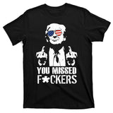 Donald Trump You Missed Fight Fight Fight T-Shirt