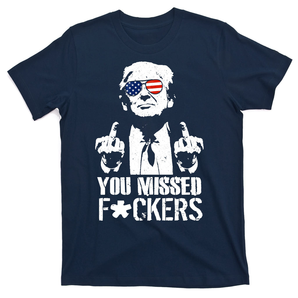Donald Trump You Missed Fight Fight Fight T-Shirt