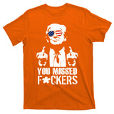 Donald Trump You Missed Fight Fight Fight T-Shirt