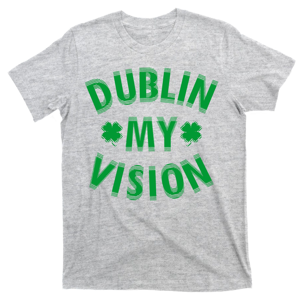Dublin My Vision Drunk Clover St. Patrick's Day Drinking T-Shirt