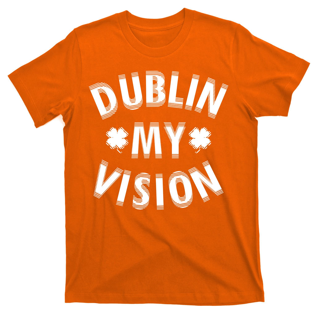 Dublin My Vision Drunk Clover St. Patrick's Day Drinking T-Shirt