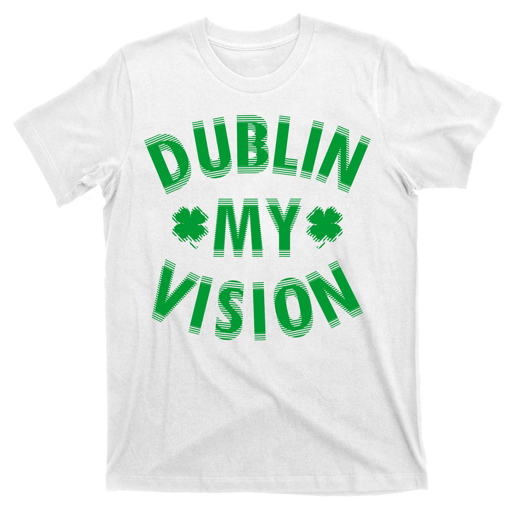 Dublin My Vision Drunk Clover St. Patrick's Day Drinking T-Shirt