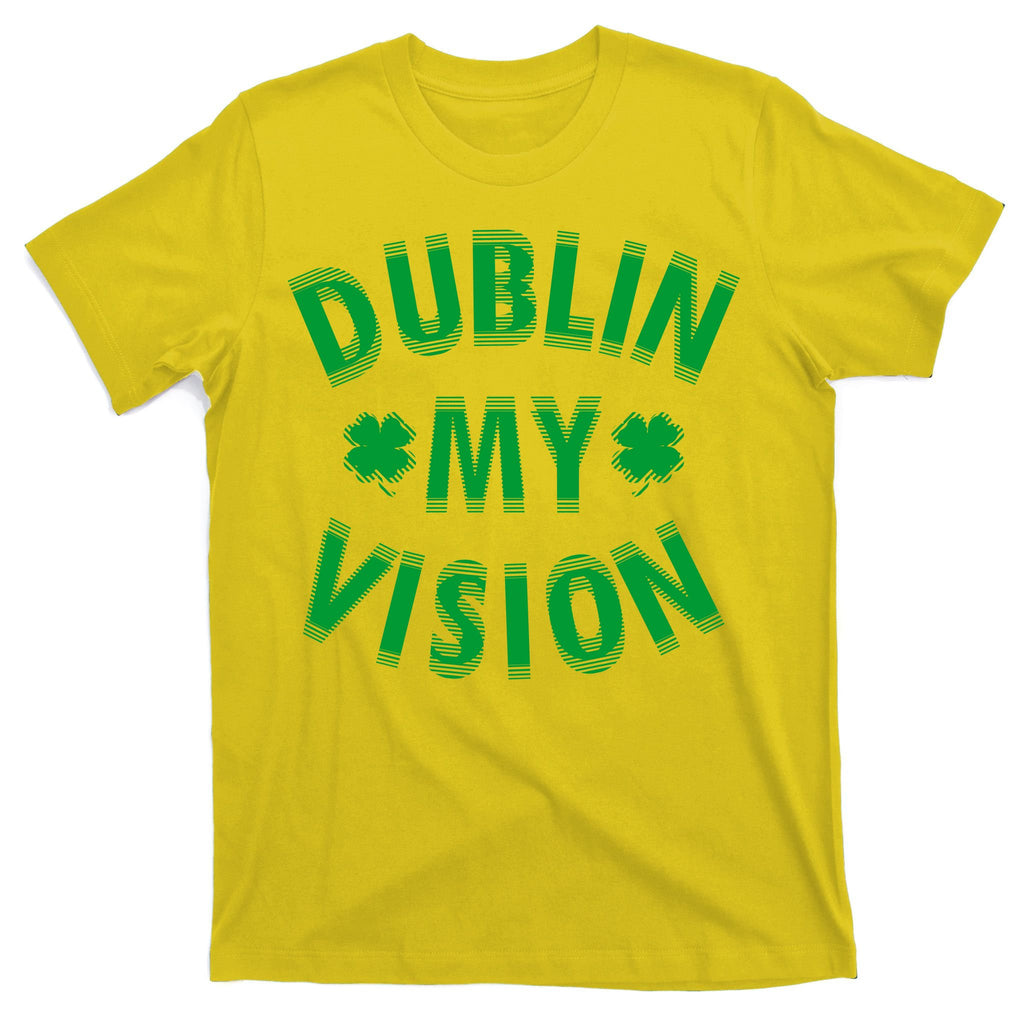 Dublin My Vision Drunk Clover St. Patrick's Day Drinking T-Shirt