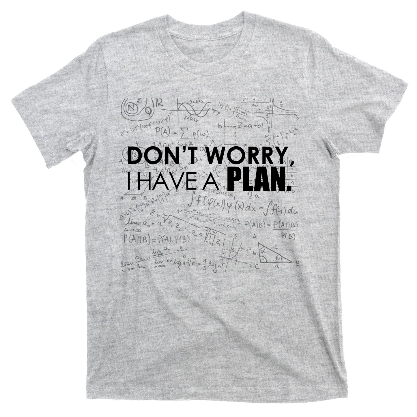 Don't Worry I Have A Plan Funny Math Joke Sarcasm T-Shirt