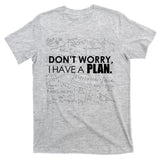 Don't Worry I Have A Plan Funny Math Joke Sarcasm T-Shirt