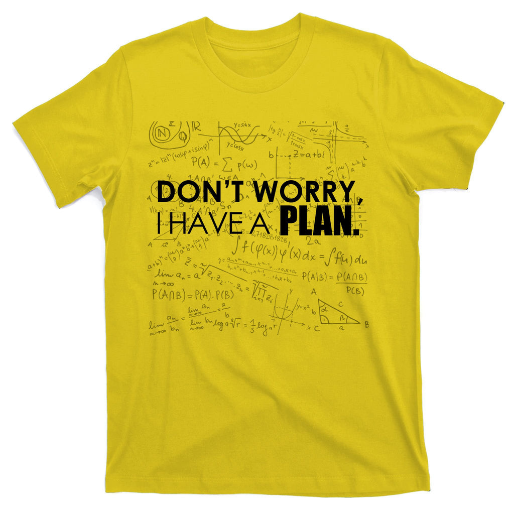 Don't Worry I Have A Plan Funny Math Joke Sarcasm T-Shirt