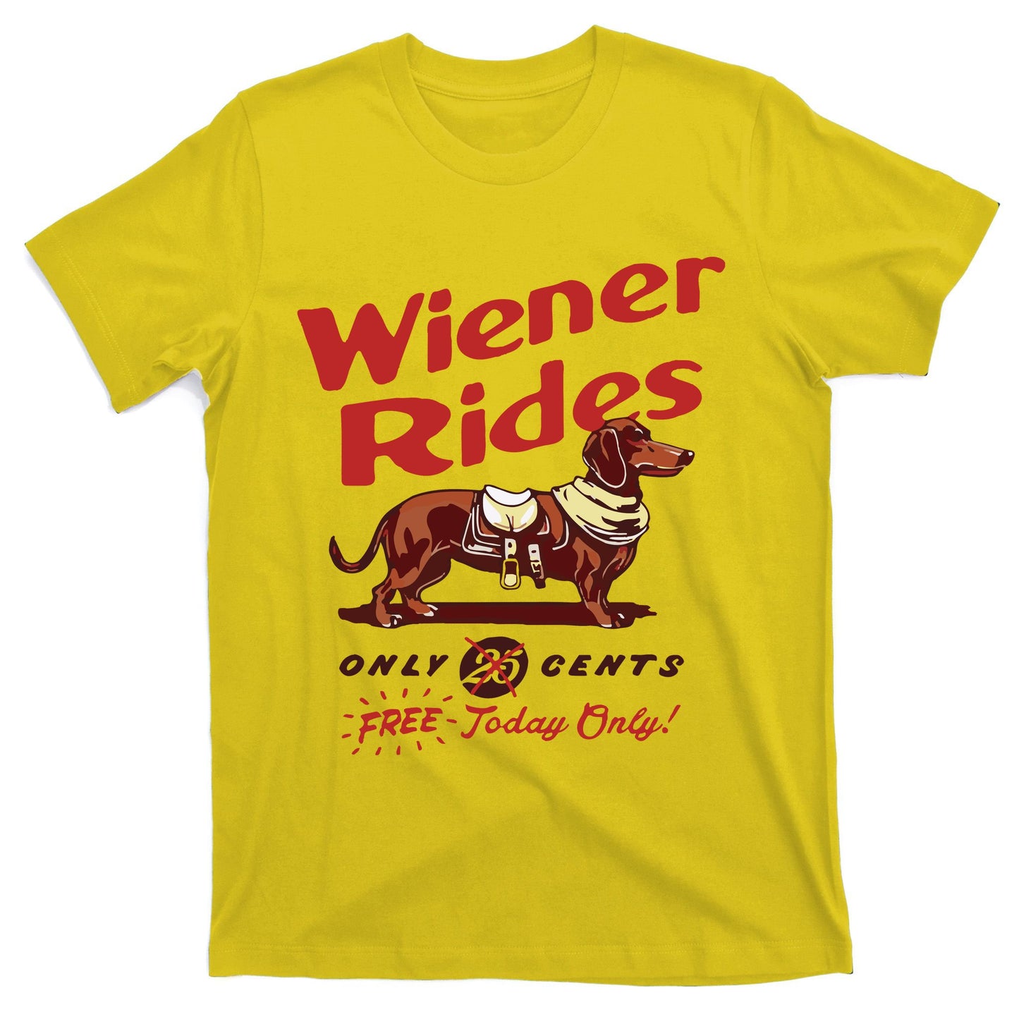 Dachshund Wiener Rides Only 25 Cents Free Today Only T-Shirt