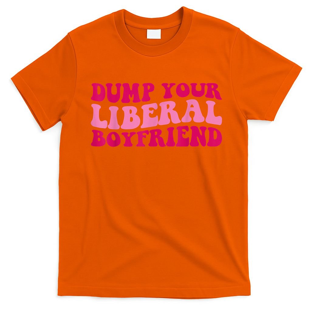 Dump Your Liberal Boyfriend Funny Gift T-Shirt