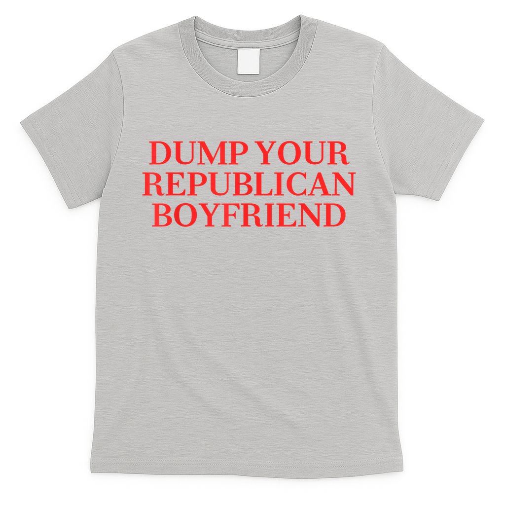Dump Your Republican Boyfriend Funny Quote T-Shirt