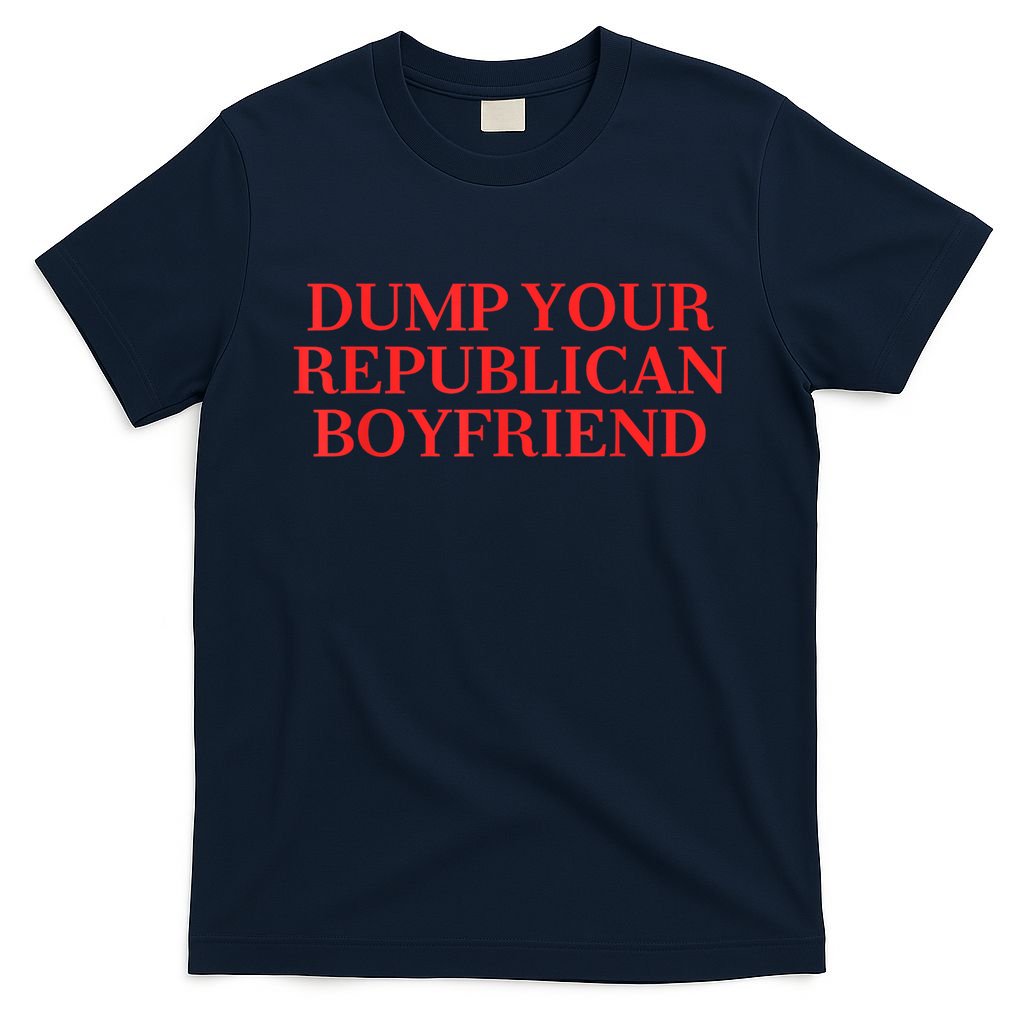 Dump Your Republican Boyfriend Funny Quote T-Shirt