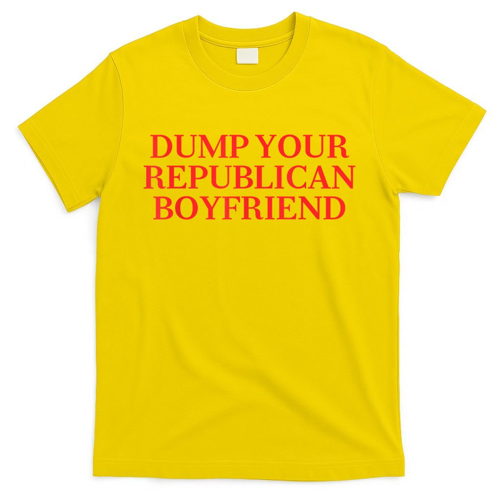 Dump Your Republican Boyfriend Funny Quote T-Shirt