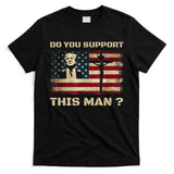 Do You Support This Man Funny Trump T-Shirt