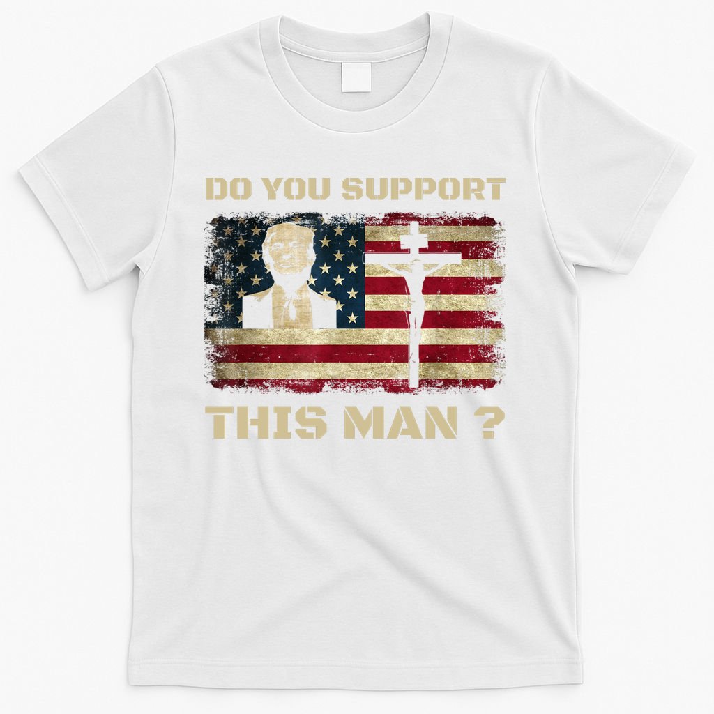 Do You Support This Man Funny Trump T-Shirt