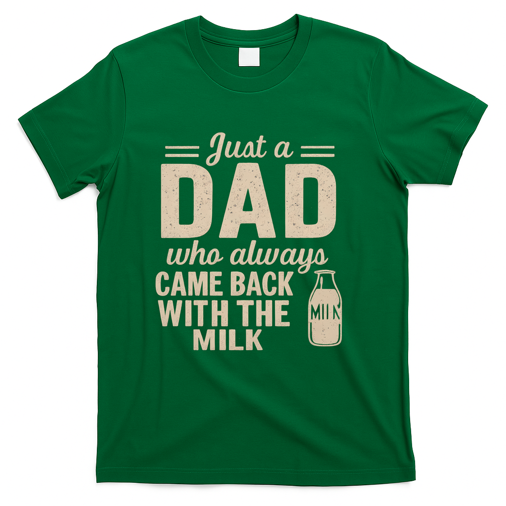 Just a Dad Who Always Came Back With the Milk T-Shirt