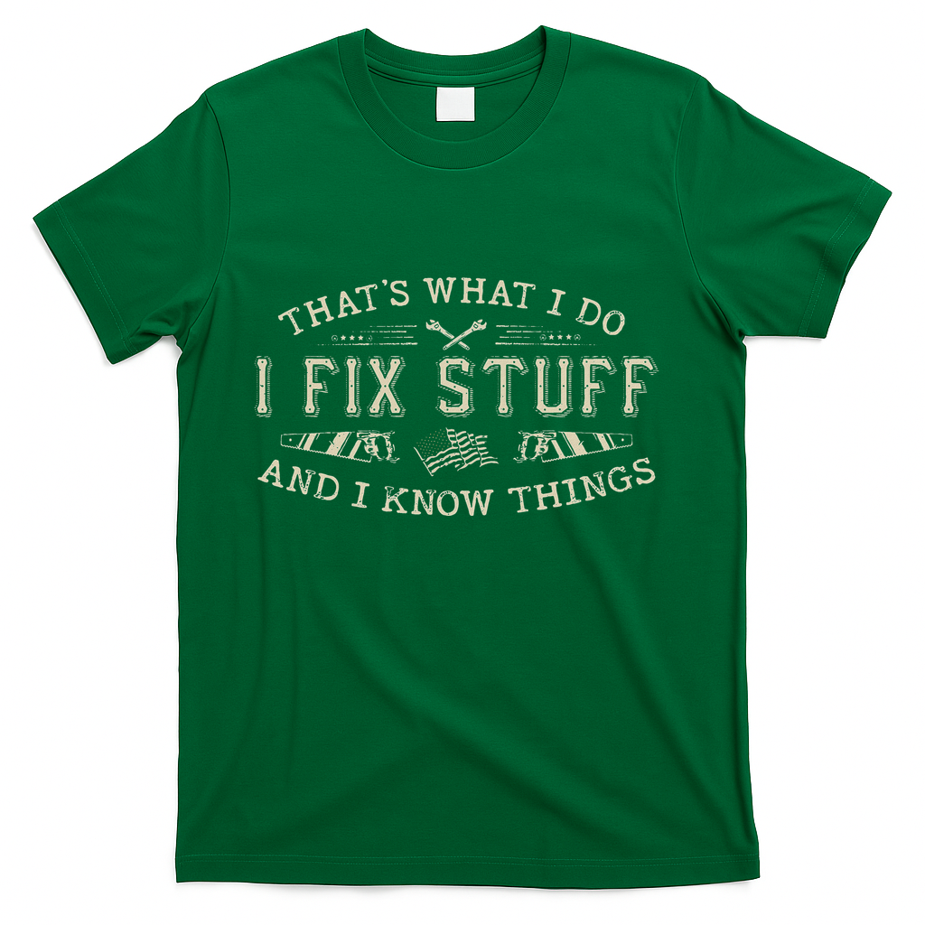 ThatS What I Do I Fix Stuff And I Know Things Funny Dad T-Shirt