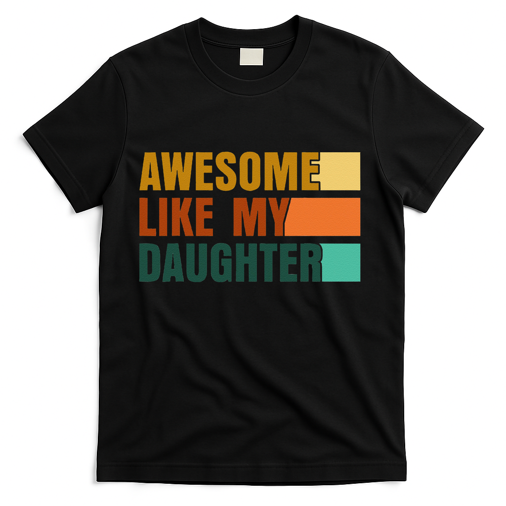 Awesome Like My Daughter Man Funny Fathers Day Dad T-Shirt