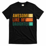 Awesome Like My Daughter Man Funny Fathers Day Dad T-Shirt