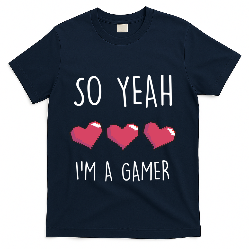 So Yeah I Am A Gamer Heart Live Love Computer Console Pc Cute Gift T-Shirt