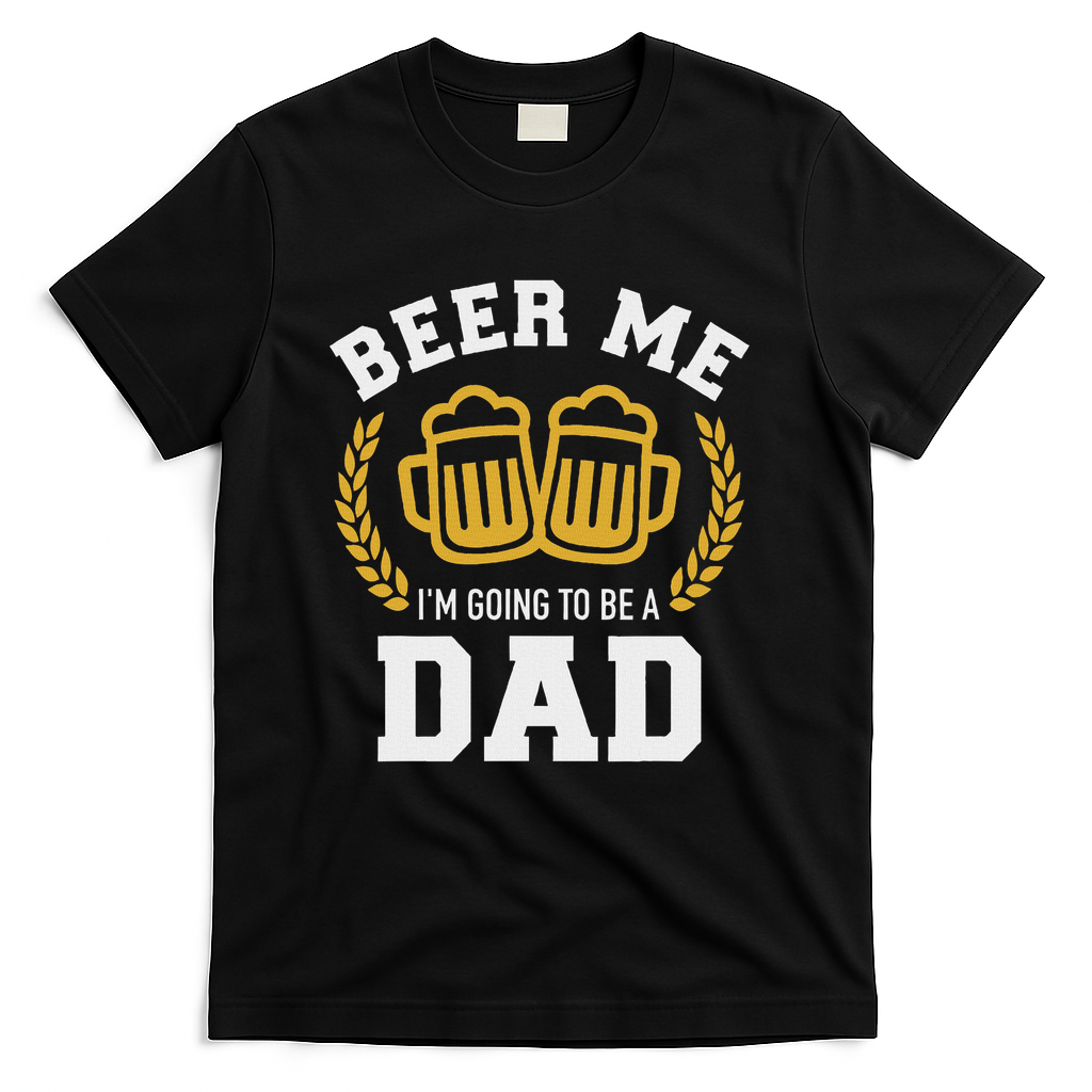 Beer Me I'm Going To Be A Dad Baby Announcement T-Shirt