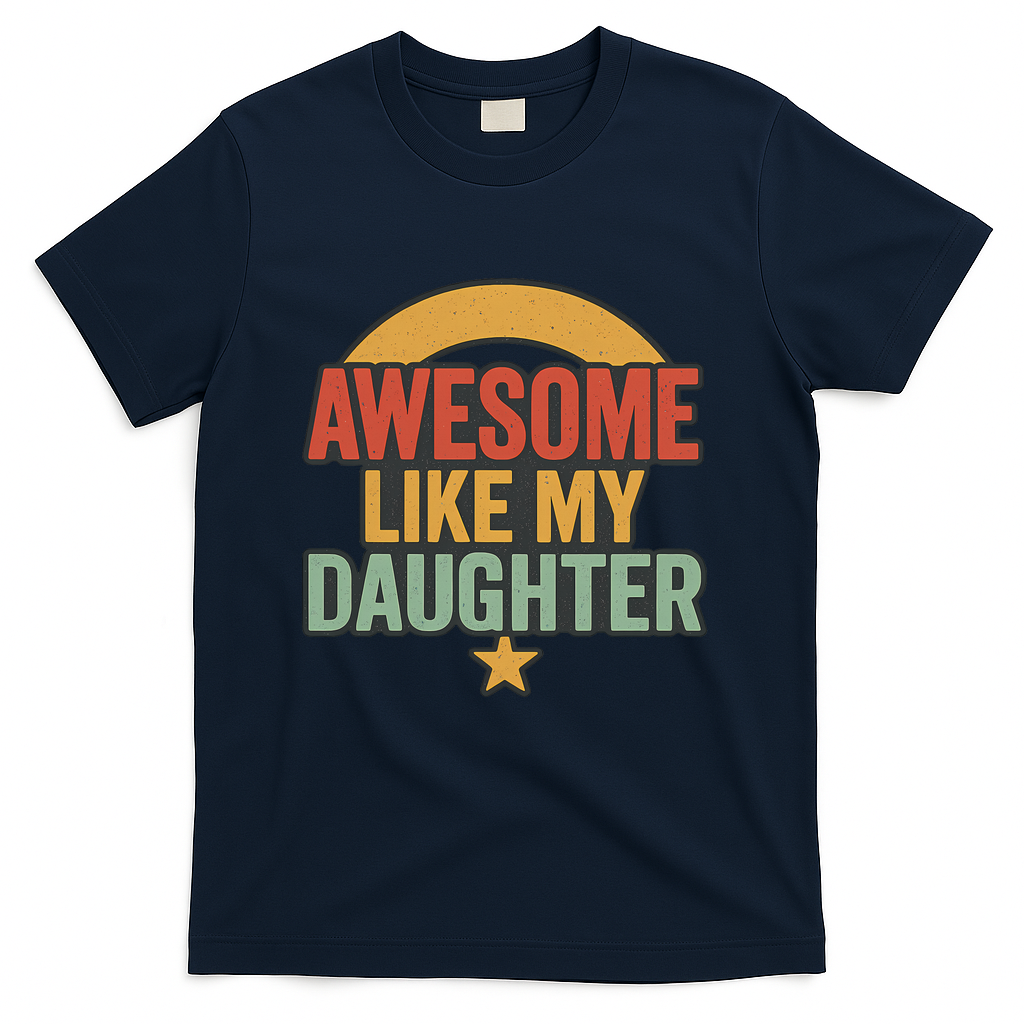 Awesome Like My Daughter - Father's Day Gift T-Shirt