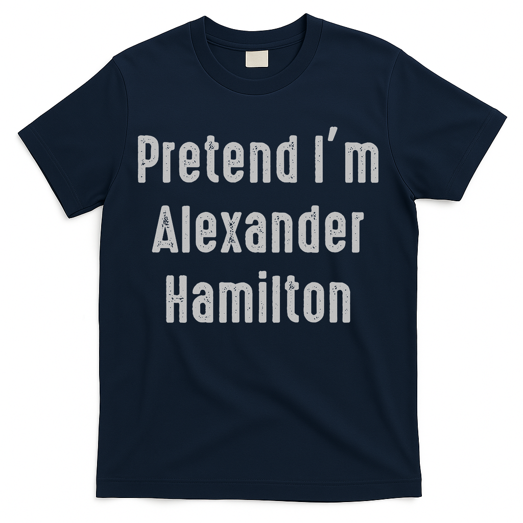 Pretend I'm Alexander Hamilton Easy Funny Costume T-Shirt