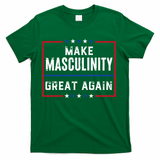 Make Masculinity Great Again T-Shirt